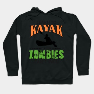 Learn To Kayak Cause Zombies Can't Swim Kayaking Hoodie